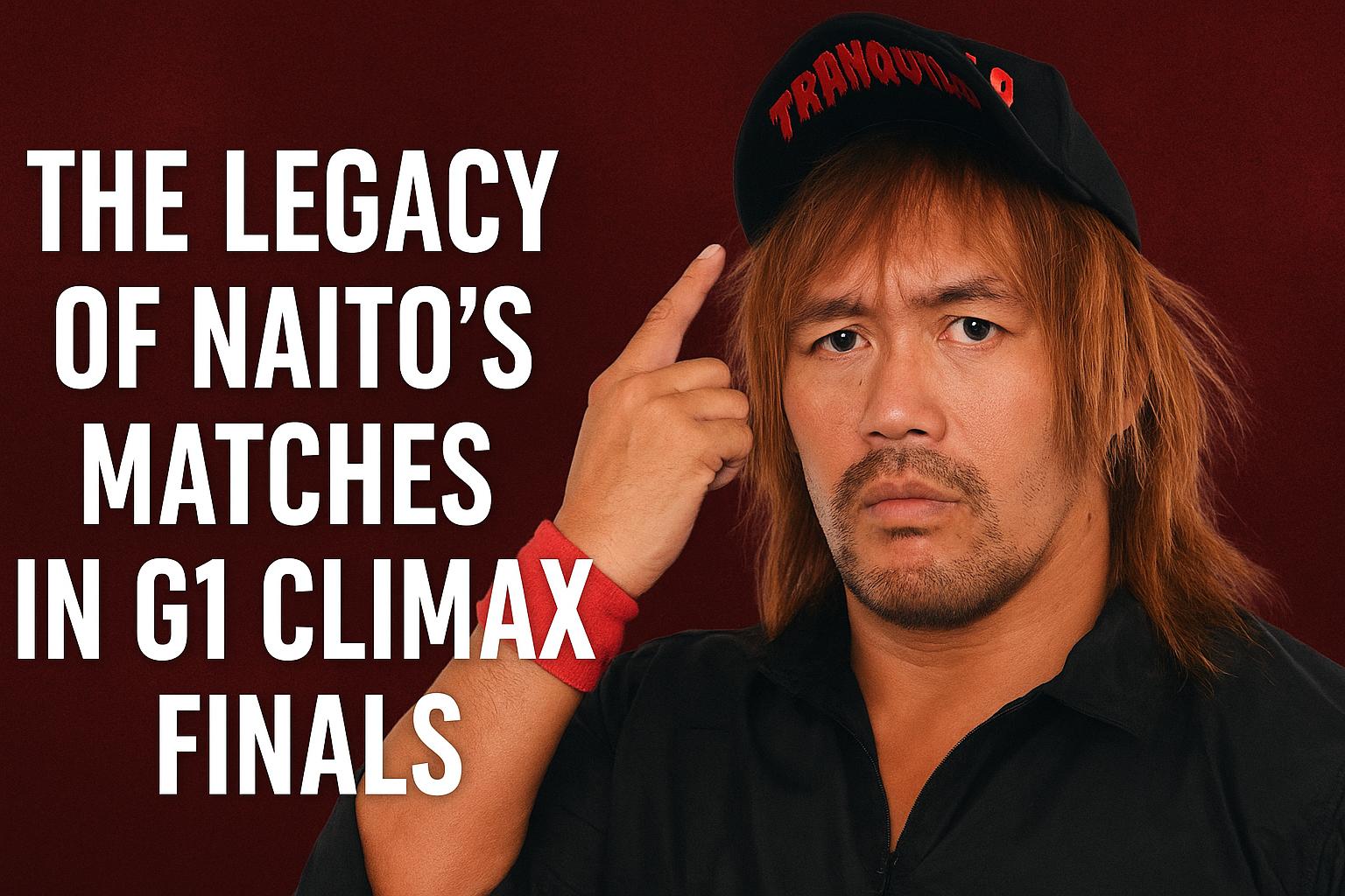 The Legacy of Naito’s Matches in G1 Climax Finals
