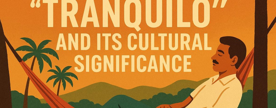 The Origins of “Tranquilo” and Its Cultural Significance