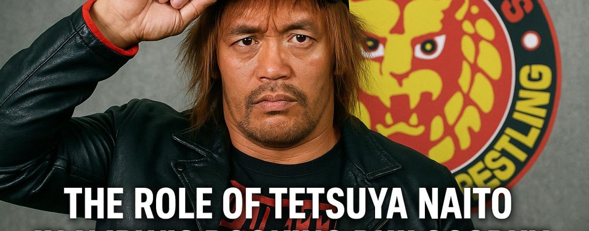The Role of Tetsuya Naito in NJPW’s Booking Philosophy